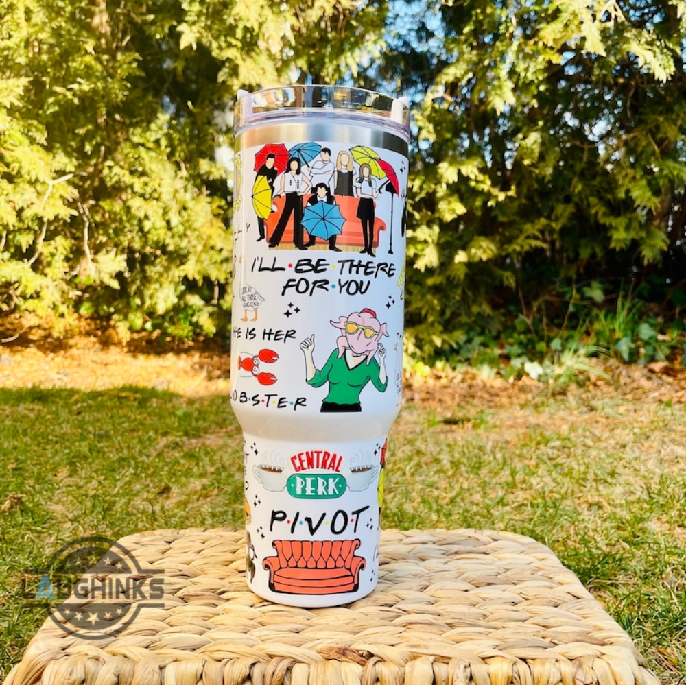 Central Perk Cup Ill Be There For You Pivot Friends F R I E N D S Movie 30oz or 40Oz Tumbler Valentines Day Gift For Fans HG